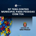 SP TERÁ CENTRO MUNICIPAL PARA PESSOAS COM TEA