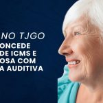 DECISÃO NO TJGO: Juíza concede isenção de ICMS e IPVA a idosa com deficiência auditiva