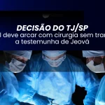 Hospital deve arcar com cirurgia sem transfusão a testemunha de Jeová