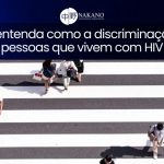 Sorofobia entenda como a discriminação impacta pessoas que vivem com HIV